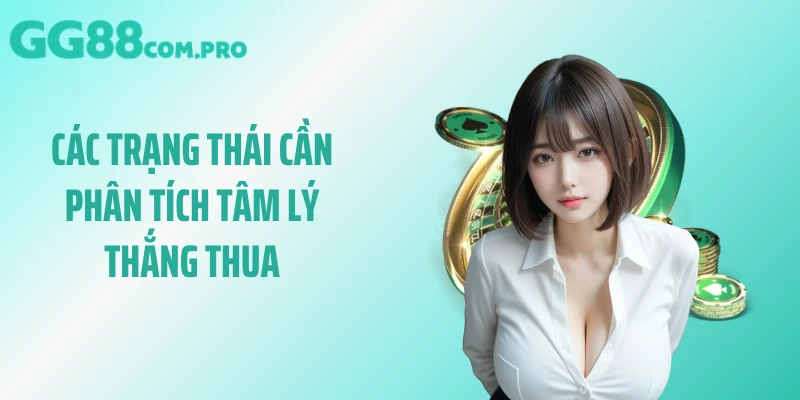 Các trạng thái cần phân tích tâm lý thắng thua