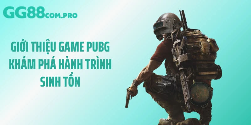 Giới thiệu game PUBG khám phá hành trình sinh tồn