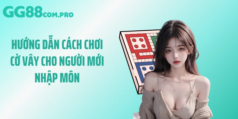 Hướng dẫn cách chơi cờ vây cho người mới nhập môn